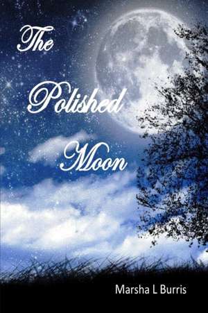 The Polished Moon de Marsha L Burris