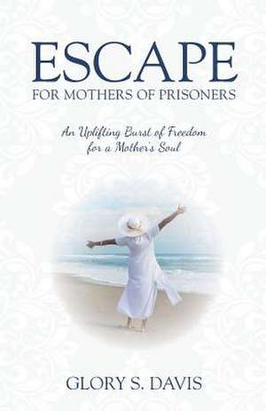 Escape for Mothers of Prisoners de Glory S. Davis