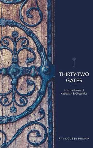 Thirty-Two Gates: Into the Heart of Kabbalah and Chassidus de Dovber Pinson