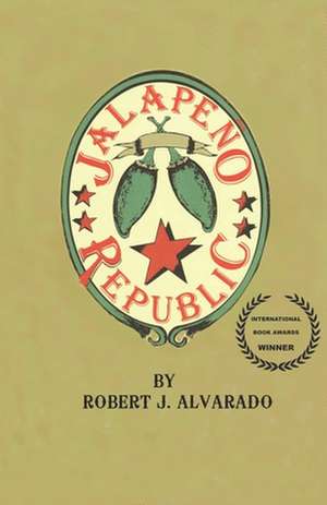 Jalapeño Republic de Robert J. Alvarado