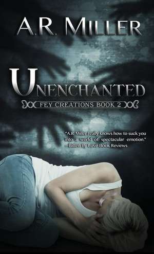 Unenchanted de A. R. Miller