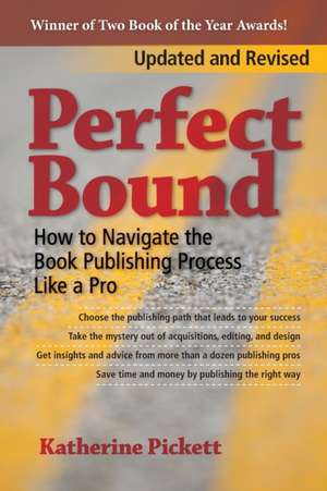 Perfect Bound: How to Navigate the Book Publishing Process Like a Pro (Revised Edition) de Katherine Pickett