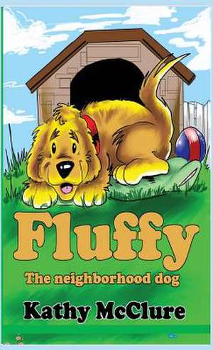 Fluffy - The Neighborhood Dog de Kathy McClure