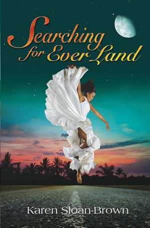 Searching for Ever Land de Karen Sloan-Brown