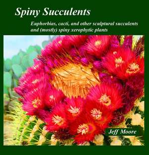 Spiny Succulents de Jeff Moore