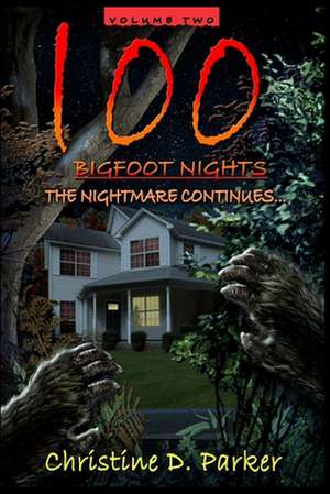 100 Bigfoot Nights - The Nightmare Continues de Christine D. Parker