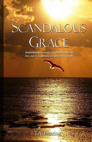 Scandalous Grace, 2nd Edition de T. a. Herring