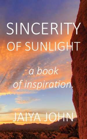 Sincerity of Sunlight de Jaiya John