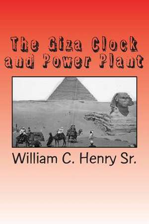 The Giza Clock and Power Plant de MR William C. Henry Sr