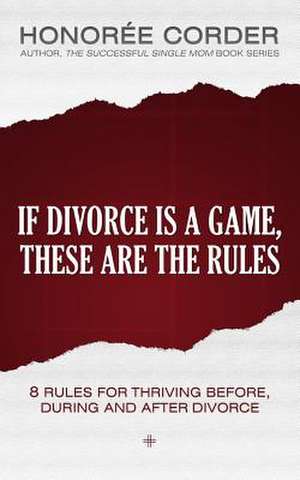 If Divorce Is a Game, These Are the Rules de Honoree Corder