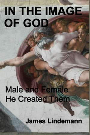 In the Image of God: Male and Female He Created Them de James Lindemann