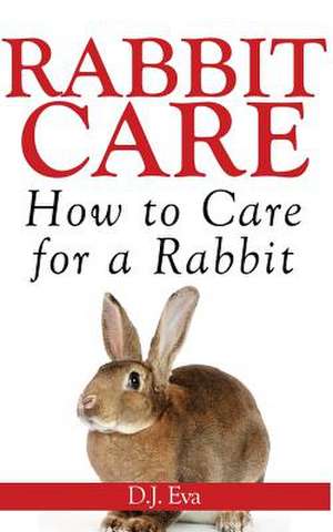 Rabbit Care de D. J. Eva