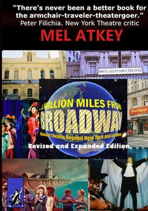 A Million Miles from Broadway Revised and Expanded Edition de Mel Atkey