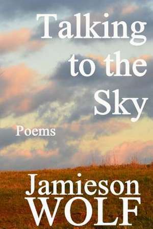 Talking to the Sky de Jamieson Wolf