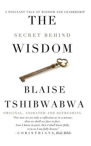 The Secret Behind Wisdom de Blaise Tshibwabwa