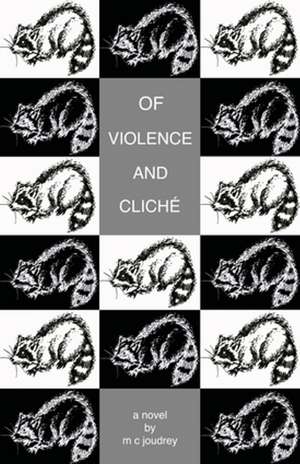 Of Violence And Clich de M. C. Joudrey