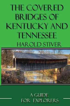 Covered Bridges of Kentucky and Tennessee (Color) de Harold Stiver