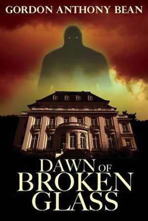 Dawn of Broken Glass de Gordon Anthony Bean