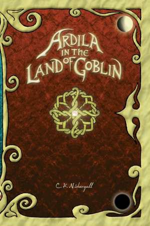 Ardila in the land of goblin de Chris K Niebergall