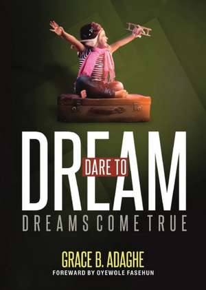 Dare to Dream de Grace Adaghe