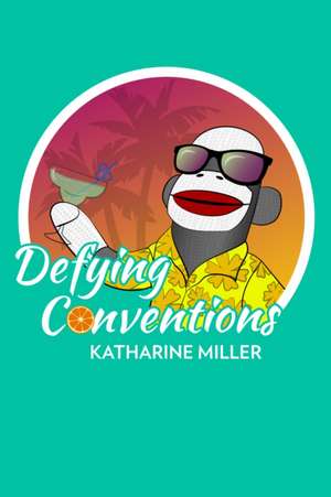 Defying Conventions de Katharine Miller