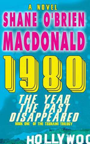 1980 the Year the Past Disappeared de Shane O'Brien MacDonald