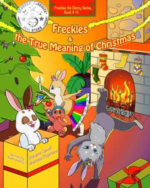 Freckles and the True Meaning of Christmas: Freckles the Bunny Series, Book # 4 de Vickianne Caswell