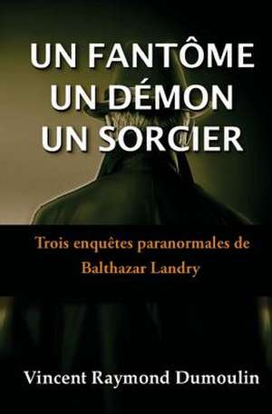 Un Fantome, Un Demon, Un Sorcier de Vincent Raymond Dumoulin