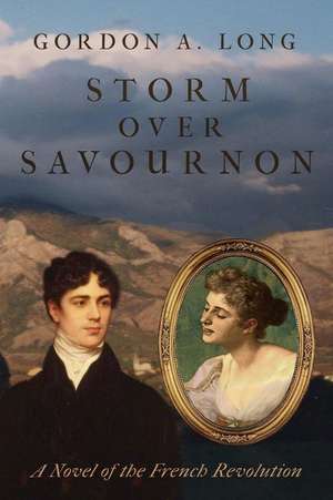 Storm Over Savournon: A Novel of the French Revollution de Gordon a. Long