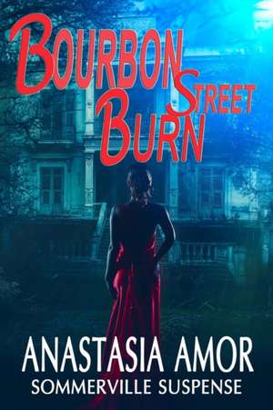 Bourbon Street Burn: Sommerville Suspense: Sommerville Suspense de Anastasia Amor