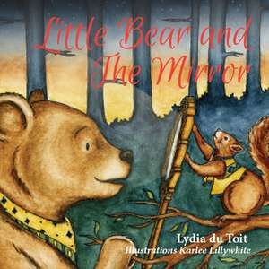 LITTLE BEAR AND THE MIRROR de Lydia Du Du Toit