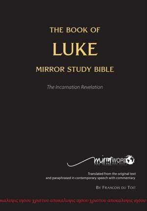 The Book of LUKE - Mirror Study Bible de Francois Du Toit