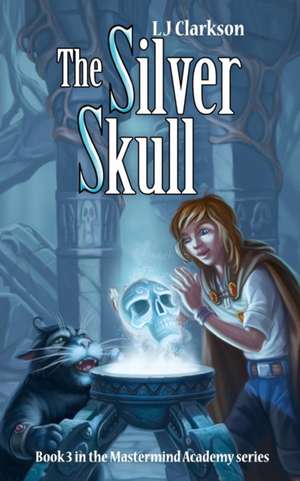 The Silver Skull - Book 3 in the Mastermind Academy Series de Lj Clarkson