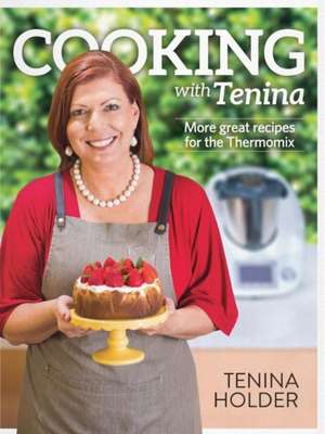 Cooking with Tenina: More great recipes for the Thermomix de Tenina Holder