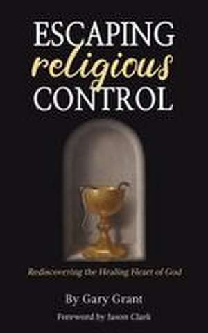 Escaping Religious Control de Gary Grant