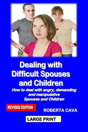 Dealing with Difficult Spouses and Children de Roberta Cava