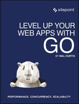 Level Up Your Web Apps With Go de Mal Curtis