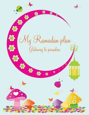 My Ramadan Plan - Gateway to Paradise (Girl) de Halah Azim