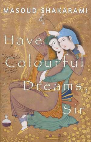 Have Colourful Dreams, Sir de Masoud Shakarami