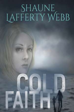 Cold Faith de Shaune Lafferty Webb