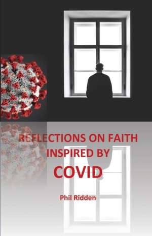 REFLECTIONS ON FAITH INSPIRED BY COVID de Phil Ridden