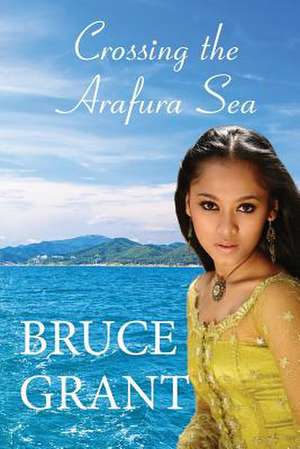 Crossing the Arafura Sea de Bruce Grant