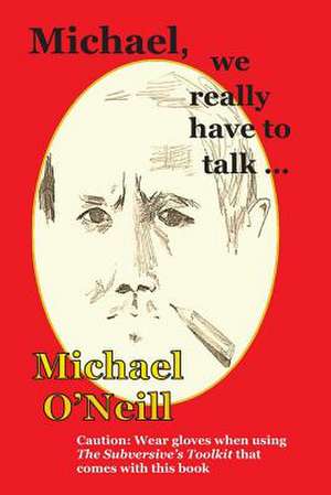 Michael, We Really Have to Talk . . . de MR Michael O'Neill