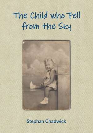 The Child who Fell from the Sky de Stephan Chadwick