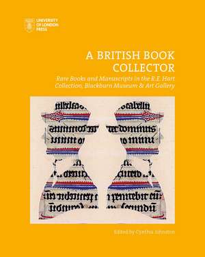 A British Book Collector: Rare Books and Manuscripts in the R.E. Hart Collection, Blackburn Museum and Art Gallery de Cynthia Johnston