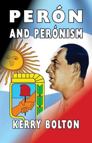 Peron and Peronism de Kerry Bolton