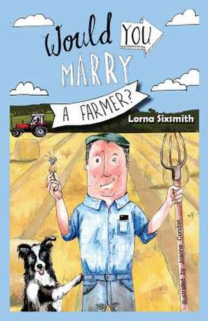 Would You Marry A Farmer? de Lorna Sixsmith