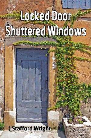 Locked Door Shuttered Windows: Church Life and Church People de Stafford Wright