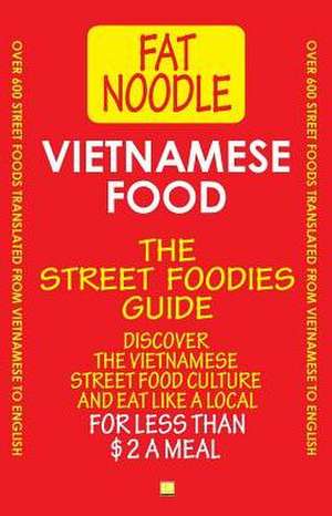 Vietnamese Food. The Street Foodies Guide. de Fat Noodle