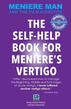 Meniere Man. The Self-Help Book For Meniere's Vertigo. de Meniere Man